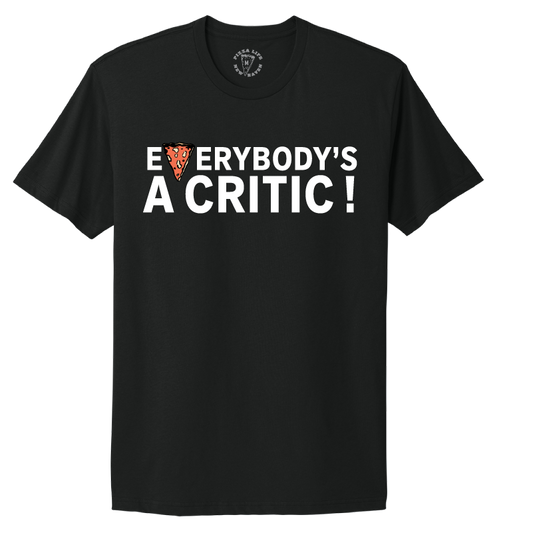 EVERYBODY'S A CRITIC T-SHIRT